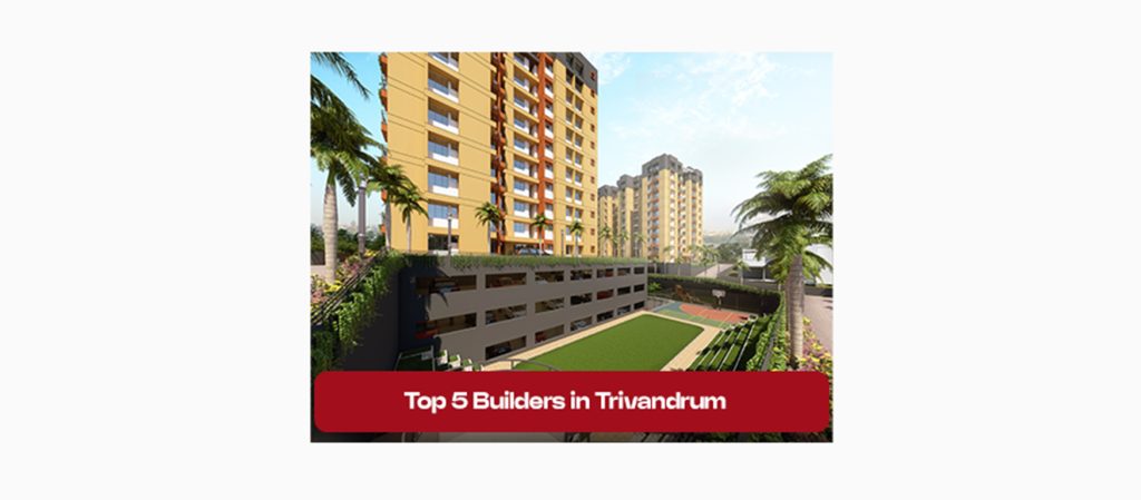 Top 5 Builders in Trivandrum