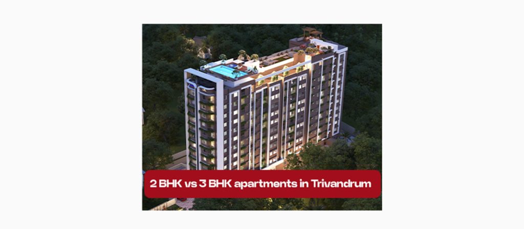 2 BHK vs 3 BHK apartments in Trivandrum